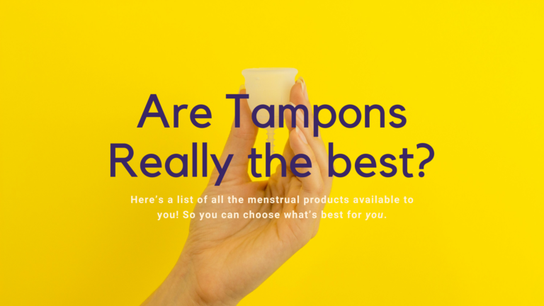 are tampons really the best? here's how to choose the best menstrual product for you!