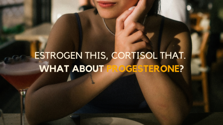 Estrogen This, Cortisol That. What about Progesterone?