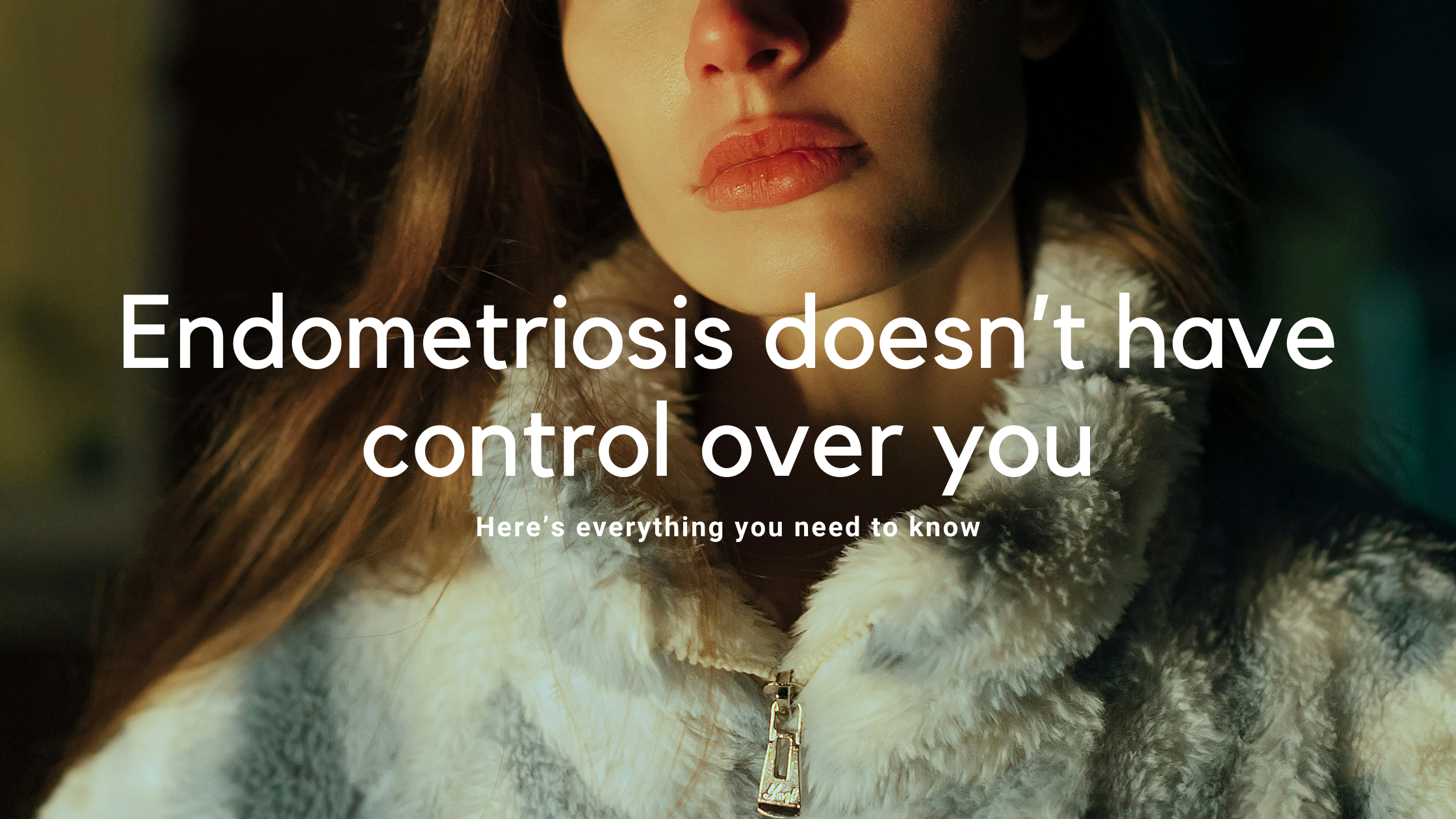 Endometriosis doesn't have control over you